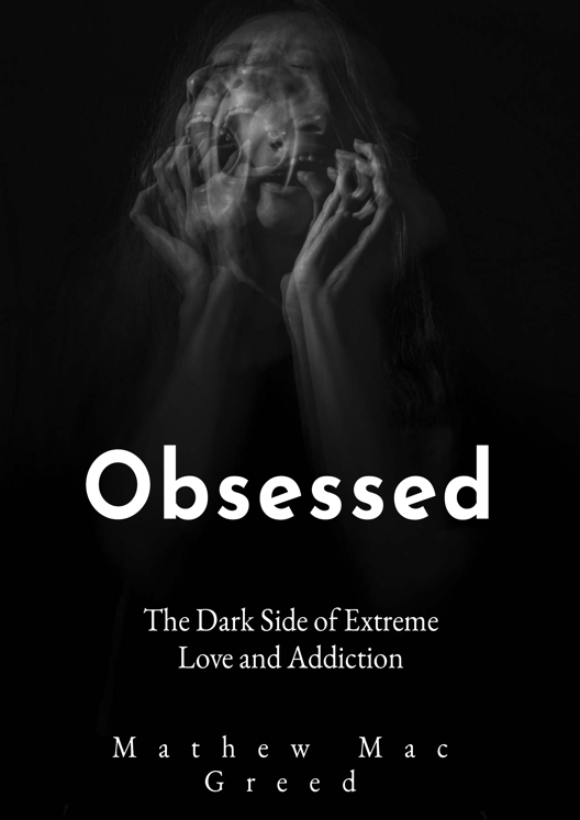 Obsessed The Dark Side Of Extreme Love And Addiction